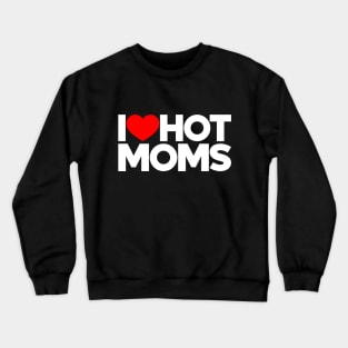 I Love Hot Moms Funny Red Hearts Love (White) Crewneck Sweatshirt